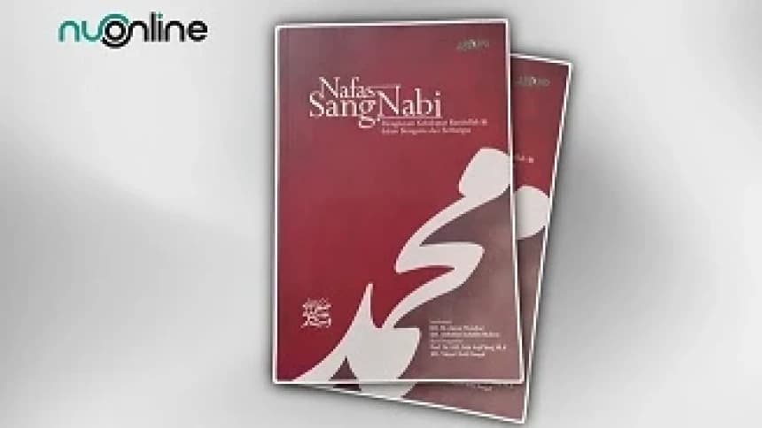 Nafas Sang Nabi: Teladan Kehidupan Berbangsa dan Beragama