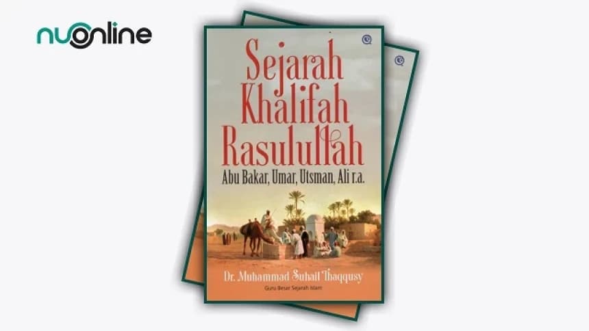 Buku Sejarah Khalifah Rasulullah: Mengenal Lebih Dekat 4 Pengganti Kepemimpinan Nabi