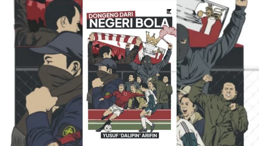 Melihat Gejala Sosial dalam Sepak Bola Inggris lewat Buku Dongeng dari Negeri Bola