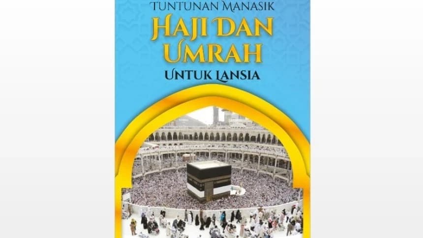 Unduh di Sini, Buku Tuntunan Manasik Haji dan Umrah bagi Lansia