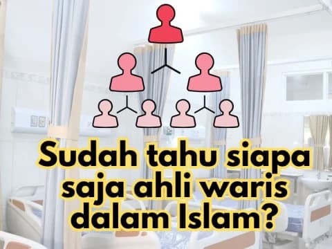 Belum Tahu Siapa Saja Ahli Waris dan Berapa Bagian Mereka?, Ini Penjelasannya