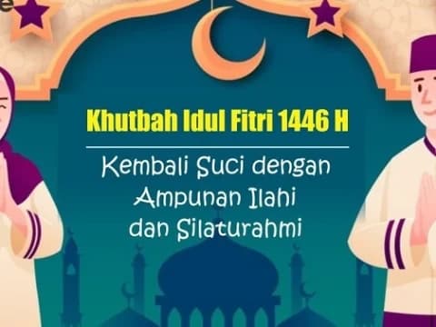 Khutbah Idul Fitri 1446 H: Kembali Suci dengan Ampunan Ilahi dan Silaturahmi