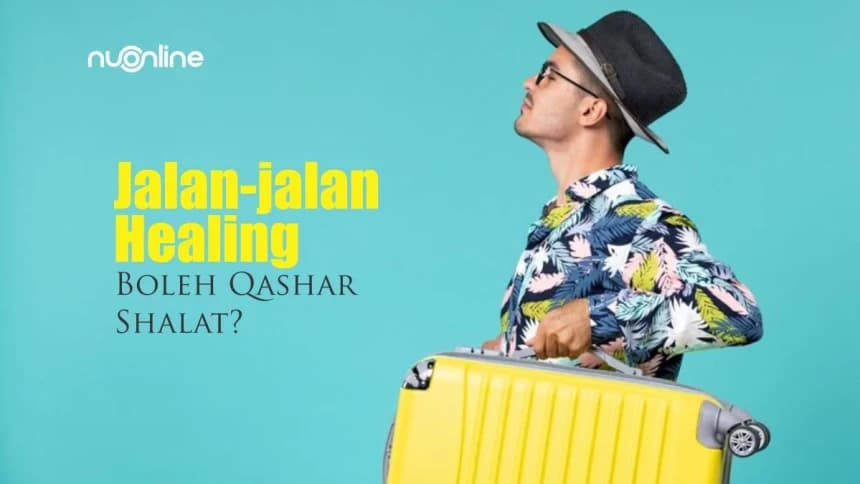 Pergi untuk Healing, Apakah Boleh Qashar Shalat?