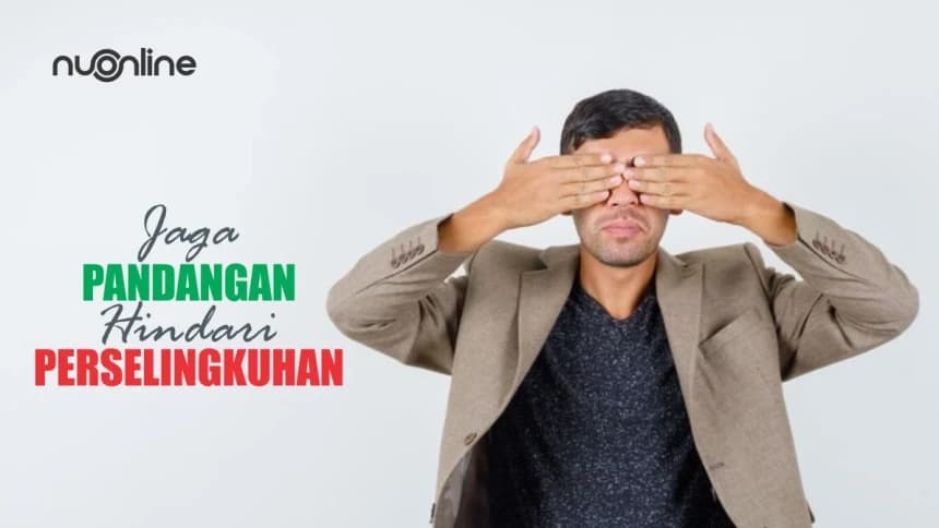 Tafsir Surat An-Nur Ayat 30-31: Jaga Pandangan Hindari Perselingkuhan