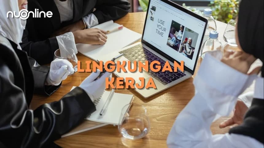 4 Kriteria Lingkungan Kerja yang Positif dalam Al-Qur’an