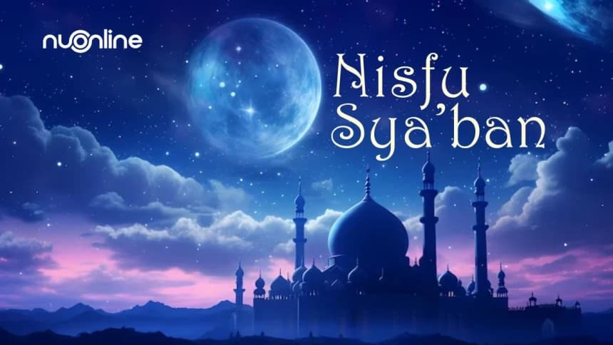 Khutbah Jumat: Nisfu Sya'ban, Momentum Titik Tolak Perbaikan Diri
