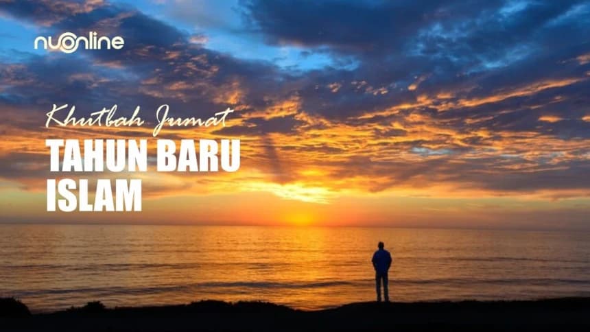 Khutbah Jumat: Menjadi Pribadi Lebih Baik di Tahun Baru Islam